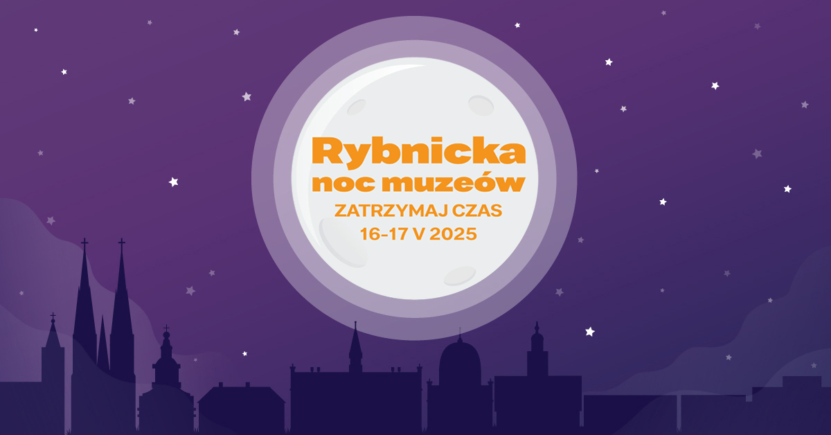 Plakat z napisem Rybnicka Noc Muzeów  16-17.05.2025